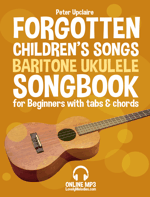 Forgotten Children’s Songs - Baritone Ukulele Songbook For Beginners  With Tabs and Chords