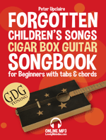 Forgotten Children’s Songs - Cigar Box Guitar GDG Songbook For Beginners  With Tabs and Chords