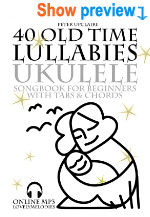 40 Old Time Lullabies - Ukulele Songbook for Beginners with Tabs and Chords