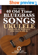 40 Old Time Bluegrass Songs - Ukulele Songbook for Beginners with Tabs and Chords
