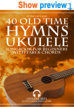 40 Old Time Hymns - Ukulele Songbook for Beginners with Tabs and Chords