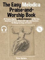 The Easy Melodica Praise-and-Worship Book - 30 Timeless Hymns by Women Composers of Old-Time American Christian Music with Tabs and Chords in the Bluegrass Keys of D and G