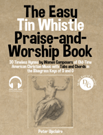 The Easy Tin Whistle Praise-and-Worship Book - 30 Timeless Hymns by Women Composers of Old-Time American Christian Music with Tabs and Chords in the Bluegrass Keys of D and G
